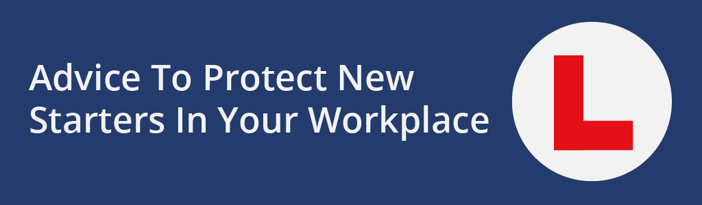 Advice To Protect New Starters In Your Workplace - Safety blog