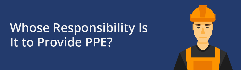 Whose responsibility is PPE. Legislation and health and safety surrounding PPE. 