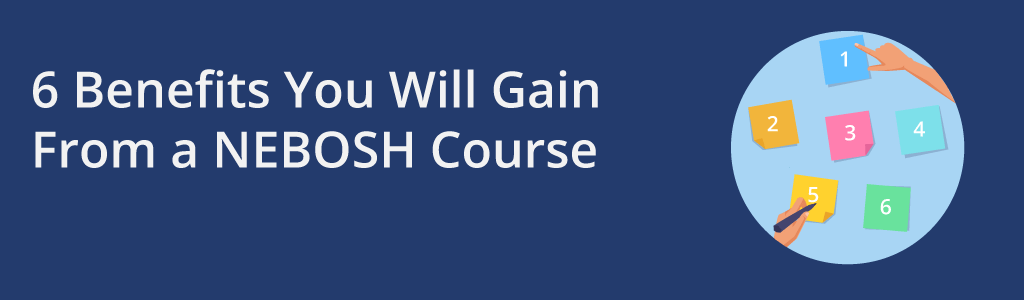 6 Benefits You Will Gain From A Nebosh Course Managing Safely Courses 